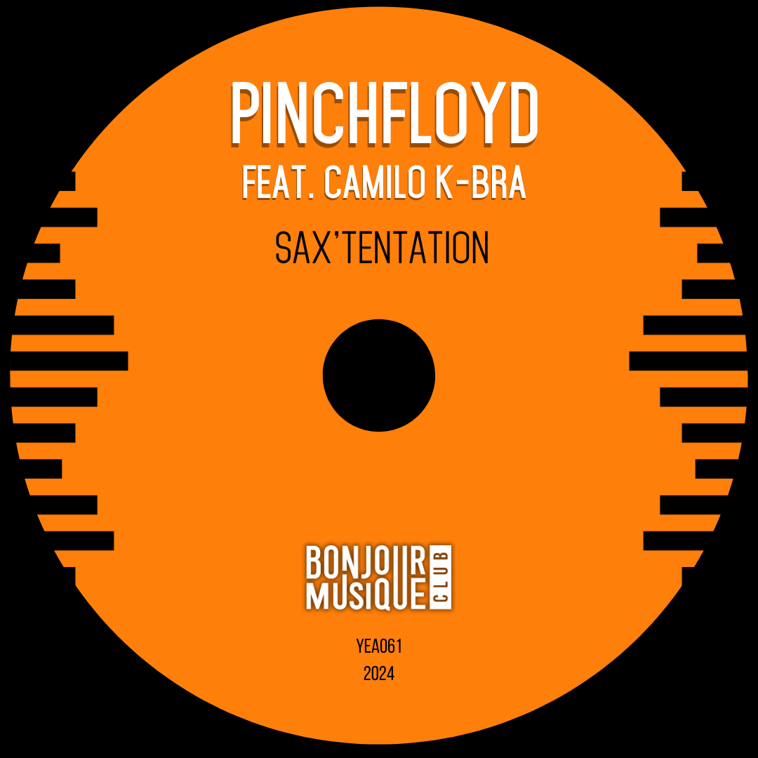 Pinchfloyd feat. Camilo K-Bra – SAX&rsquo;TENTATION (Single) sur Bonjour Musique Club / YEARNING